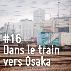 16eme jour, Dans le train vers Osaka